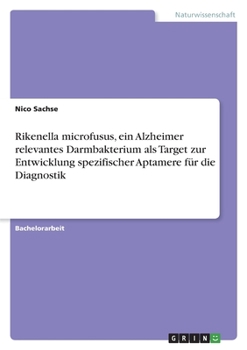 Paperback Rikenella microfusus, ein Alzheimer relevantes Darmbakterium als Target zur Entwicklung spezifischer Aptamere für die Diagnostik [German] Book