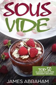 Paperback Sous Vide: Top 50 Classic Sous Vide Dessert Recipes Book