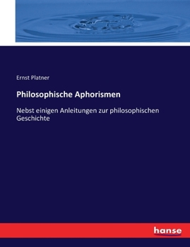 Paperback Philosophische Aphorismen: Nebst einigen Anleitungen zur philosophischen Geschichte [German] Book