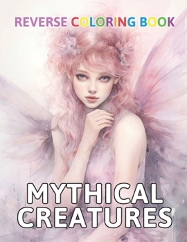 Paperback Mythical Creatures Reverse Coloring Book: New and Exciting Color Designs, Draw Your Lines Book