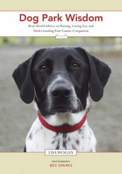 Paperback Dog Park Wisdom: Real-World Advice on Choosing, Caring For, and Understanding Your Canine Companion Book