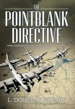 Hardcover The Pointblank Directive: Three Generals and the Untold Story of the Daring Plan That Saved D-Day Book