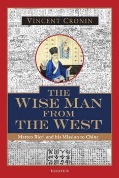 Paperback The Wise Man from the West: Matteo Ricci and His Mission to China Book