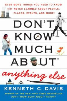 Paperback Don't Know Much About(r) Anything Else: Even More Things You Need to Know But Never Learned about People, Places, Events, and More! Book