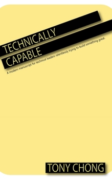 Paperback Technically Capable: A modern manuscript for technical leaders relentlessly trying to build something great. Book