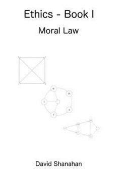 Paperback Ethics - Book I - Moral Law: A development and explanation of a universal moral system Book