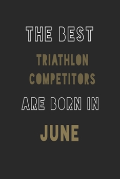 The Best triathlon competitors are Born in June journal: 6*9 Lined Diary Notebook, Journal or Planner and Gift with 120 pages