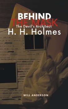 Paperback Behind the Mask: The Devil's Architect H. H. Holmes Book