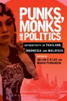 Paperback Punks, Monks and Politics: Authenticity in Thailand, Indonesia and Malaysia Book