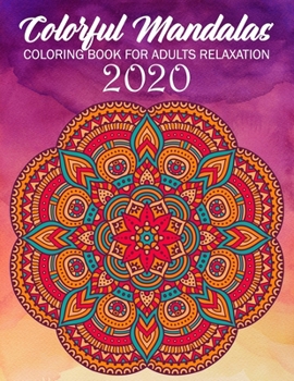 Paperback Colorful Mandalas Coloring Book For Adults Relaxation 2020: Mandalas Coloring Book For Adults Relaxation, Meditation and Creativity Book
