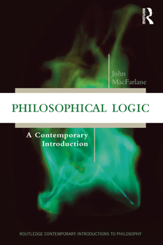 Philosophical Logic: A Contemporary Introduction - Book  of the Routledge Contemporary Introductions to Philosophy