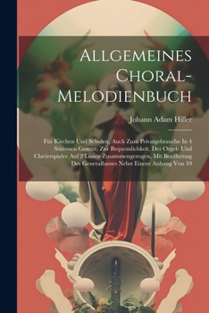 Paperback Allgemeines Choral-melodienbuch: Für Kirchen Und Schulen, Auch Zum Privatgebrauche In 4 Stimmen Gesetzt, Zur Bequemlichkeit, Der Orgel- Und Clavierspi Book