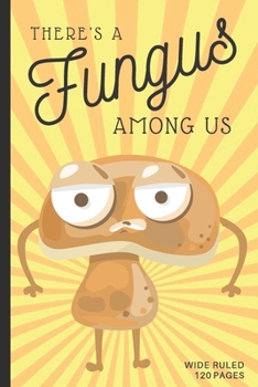 Paperback There's A Fungus Among Us: Funny Mushroom Gift Small Lined Notebook (6" x 9") Book
