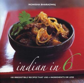 Paperback Indian in 6: 100 Irresistible Recipes That Use 6 Ingredients or Less Book