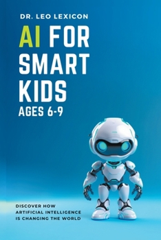 Paperback AI for Smart Kids Ages 6-9: Discover how Artificial Intelligence is Changing the World Book