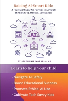 Paperback Raising AI-Smart Kids: A Practical Guide for Parents to Navigate the Future of Artificial Intelligence Book