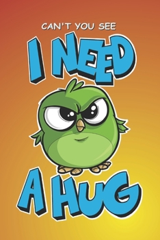 Paperback Can't you see I need a hug: Journal and notebook: 120 lined pages - 6 x 9 Book