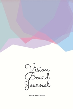 Vision Board Journal: For A Free Mind Cover. 6x9 inches, 102 pages