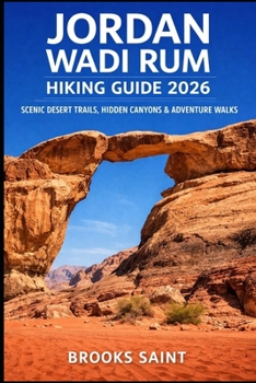 JORDAN WADI RUM HIKING GUIDE 2026: SCENIC DESERT TRAILS, HIDDEN CANYONS & ADVENTURE WALKS (ROAM THE EARTH)