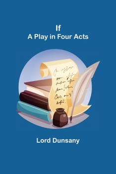 Paperback If; A Play in Four Acts Book