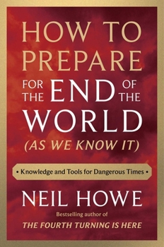 Hardcover How to Prepare for the End of the World (as We Know It): Knowledge and Tools for Dangerous Times Book