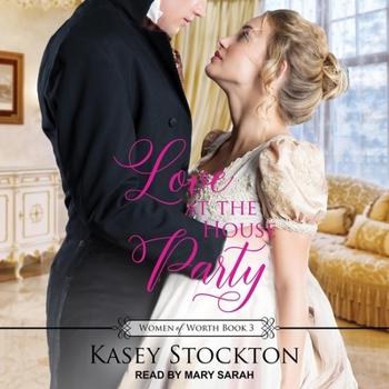 Love at the House Party : A Regency Romance (Women of Worth Book 3)