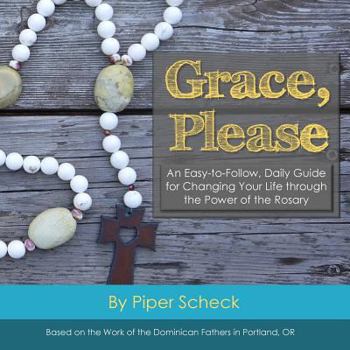 Paperback Grace, Please: Full Color Edition: An Easy-to-Follow, Daily Guide for Changing Your Life through the Power of the Rosary Book