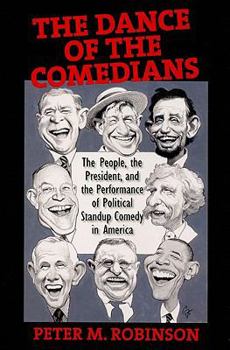 Hardcover The Dance of the Comedians: The People, the President, and the Performance of Political Standup Comedy in America Book