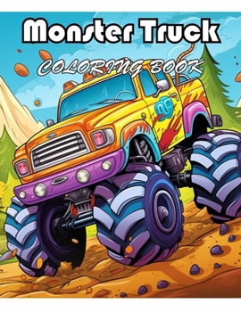 Monster Truck Coloring Book: 100+ Exciting And Easy Coloring Pages
