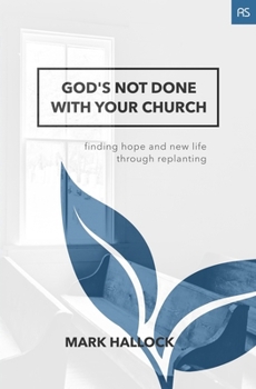 Paperback God's Not Done with Your Church: Finding Hope and New Life through Replanting Book