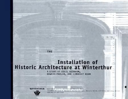 The Installation of Historic Architecture at Winterthur: A Study of Cecil Bedroom, Bowers Parlor, and Somerset Room