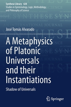 Paperback A Metaphysics of Platonic Universals and Their Instantiations: Shadow of Universals Book