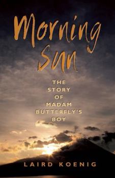 Paperback Morning Sun: The Story of Madam Butterfly's Boy Book
