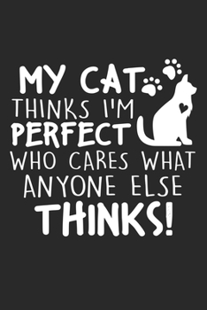 My Cat Thinks I'm Perfect Who cares what anyone else thinks!: Niedliches Kätzchen Katze Besitzer Angebot Notizbuch gepunktet DIN A5 - 120 Seiten für ... Schreibheft Planer Tagebuch (German Edition)