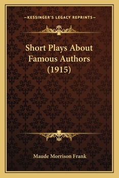 Paperback Short Plays About Famous Authors (1915) Book