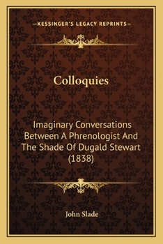 Paperback Colloquies: Imaginary Conversations Between A Phrenologist And The Shade Of Dugald Stewart (1838) Book