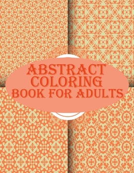 Paperback Abstract Coloring Book For Adults: 100 abstract geometric pattern coloring book for relaxation with fun Book