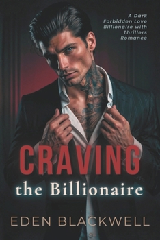 Craving the Billionaire: A Dark Forbidden Love Billionaire with Thrillers Romance (Billionaire Heat Bonds)