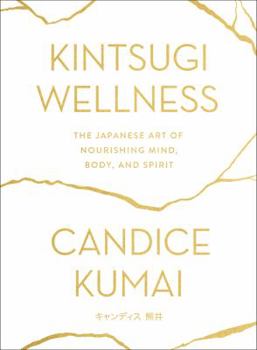 Hardcover Kintsugi Wellness: The Japanese Art of Nourishing Mind, Body, and Spirit Book