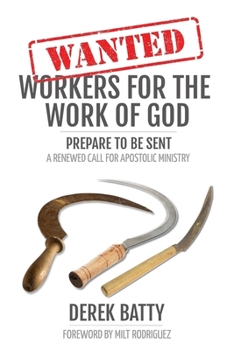 Paperback Wanted Workers for the Work of God: Prepare to Be Sent: A Renewed Call for Apostolic Ministry Book