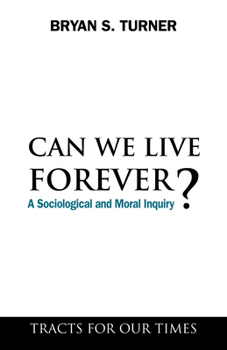 Paperback Can We Live Forever?: A Sociological and Moral Inquiry Book