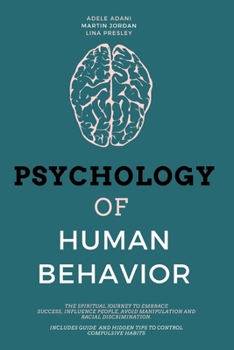 Paperback Psychology of Human Behavior: The Spiritual Journey to Embrace Success, Influence People, Avoid Manipulation and Racial Discrimination. Includes Gui Book