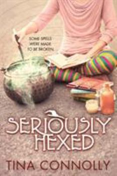 Seriously Hexed - Book #3 of the Seriously Wicked