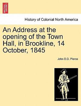 Paperback An Address at the Opening of the Town Hall, in Brookline, 14 October, 1845 Book