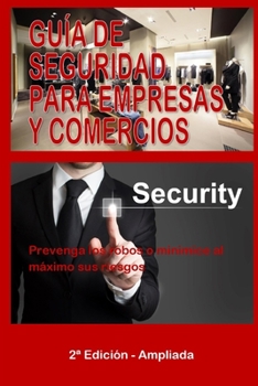 Paperback Guía de Seguridad Para Empresas Y Comercios: Prevenga los robos o minimice al máximo sus riesgos [Spanish] Book