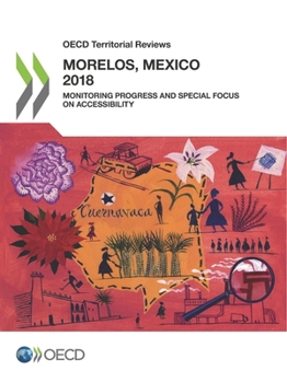 OECD Territorial Reviews: Morelos, Mexico: Monitoring Progress and Special Focus on Accessibility