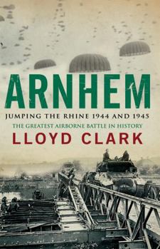 Paperback Arnhem: Jumping the Rhine 1944 and 1945. Lloyd Clark Book