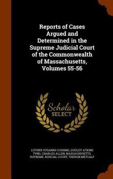 Hardcover Reports of Cases Argued and Determined in the Supreme Judicial Court of the Commonwealth of Massachusetts, Volumes 55-56 Book