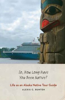 Hardcover So, How Long Have You Been Native?: Life as an Alaska Native Tour Guide Book