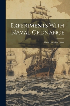 Paperback Experiments With Naval Ordnance: H.m.s. "excellent." 1866 Book